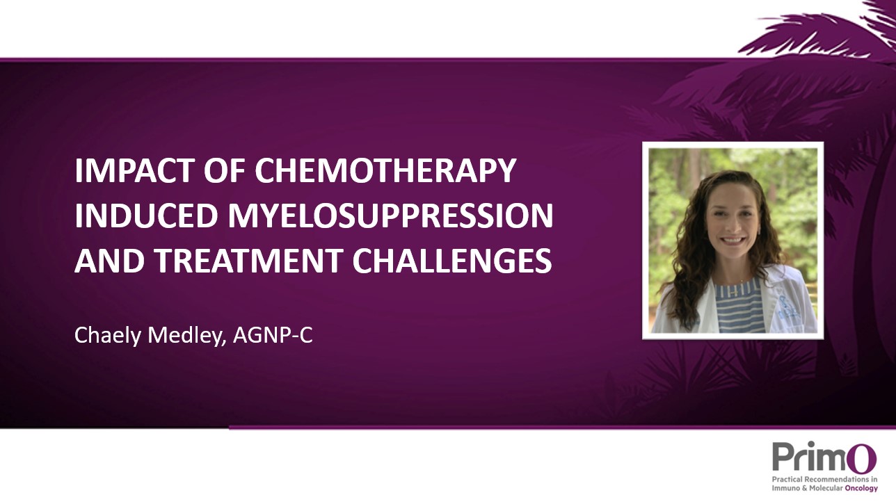 Presentation 3: Impact of Chemotherapy Induced Myelosuppression and Treatment Challenges